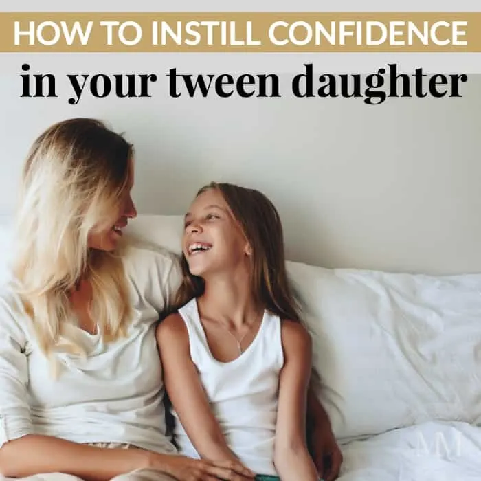 how to instill confidence in your tween daughter