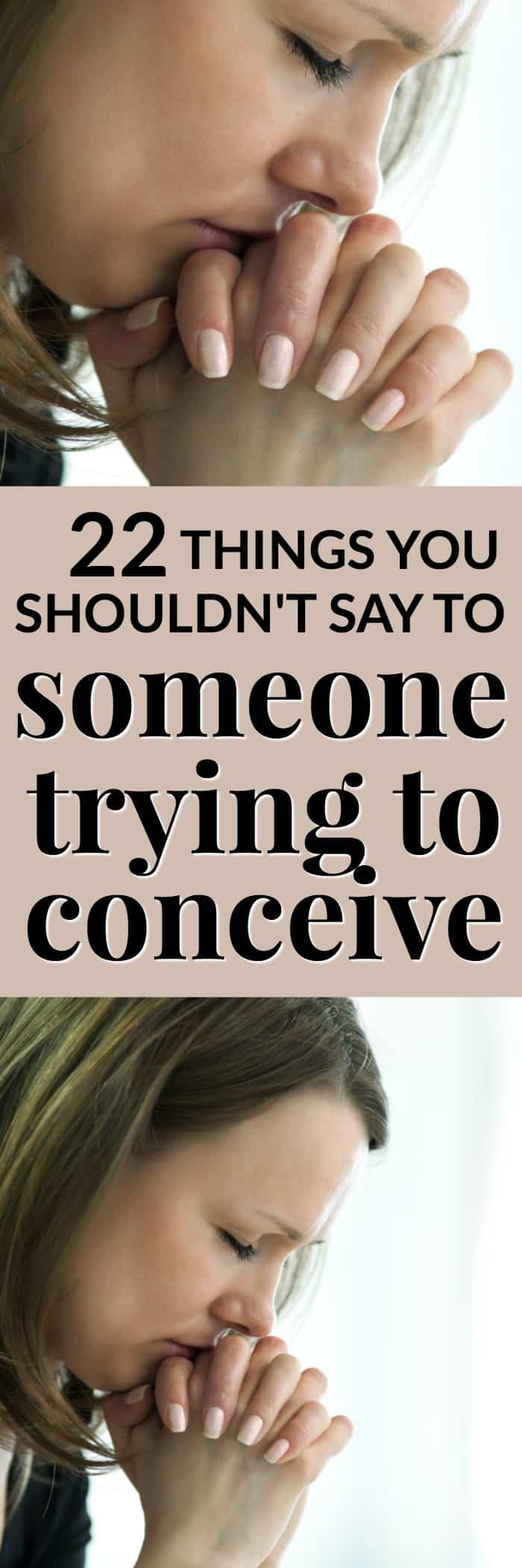22 THINGS YOU SHOULDN'T SAY TO SOMEONE TRYING TO CONCEIVE