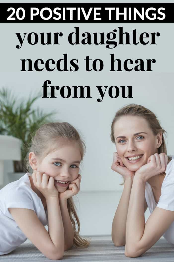 Here are 20 positive things your daughter needs to hear from you