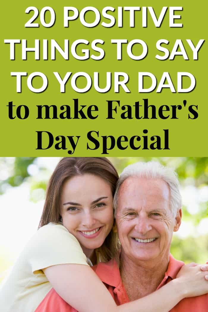 20 POSITIVE THINGS TO SAY TO YOUR DAD TO MAKE FATHERS DAY SPECIAL - Mommy  Moment